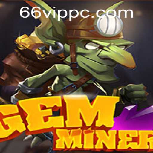 Dig Into Adventure with GemMiner: A Comprehensive Guide to 66vip's Latest Gem